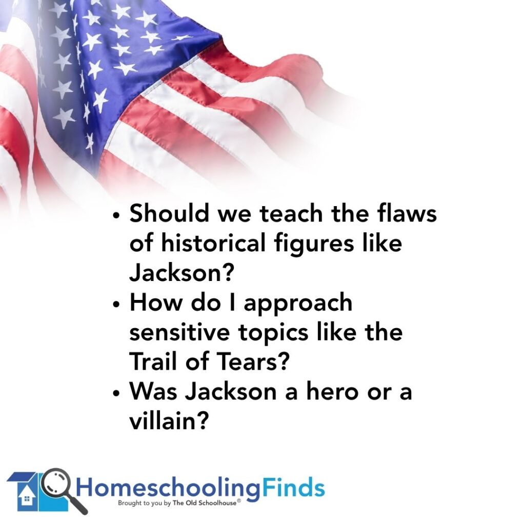 Should we teach the flaws of historical figures like Jackson? How do I approach sensitive topics like the Trail of Tears? Was Jackson a hero or a villain?