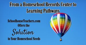 From a Homeschool Records Center to Learning Pathways SchoolhouseTeachers.com Offers the Solution to Your Homeschool Needs