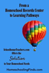 From a Homeschool Records Center to Learning Pathways SchoolhouseTeachers.com Offers the Solution to Your Homeschool Needs